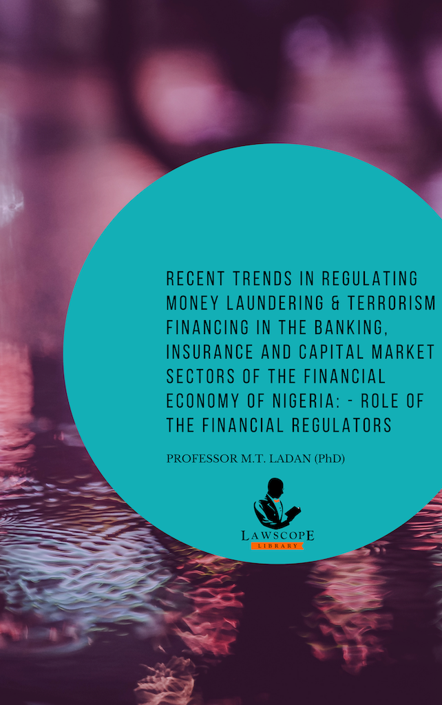 Recent Trends In Regulating Money Laundering & Terrorism Financing In The Banking, Insurance And Capital Market Sectors Of The Financial Economy Of Nigeria